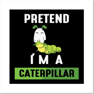 Pretend I'm a Caterpillar Posters and Art